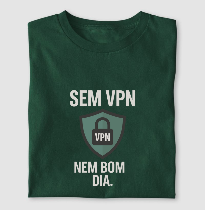 Camiseta Sem VPN nem bom dia I (CYB)