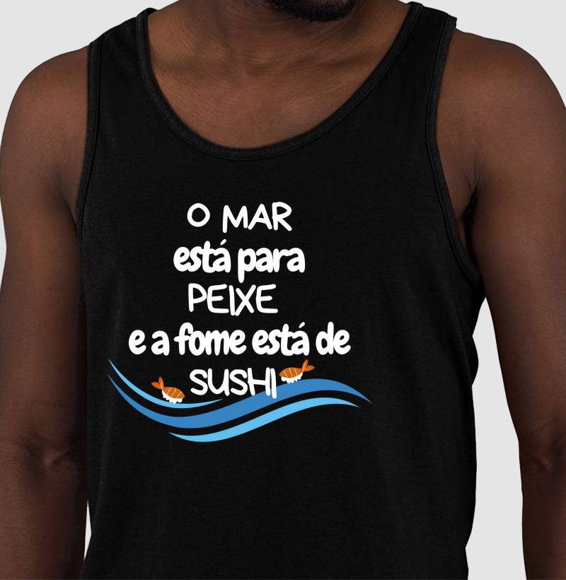 O mar está para peixe e a fome está de sushi