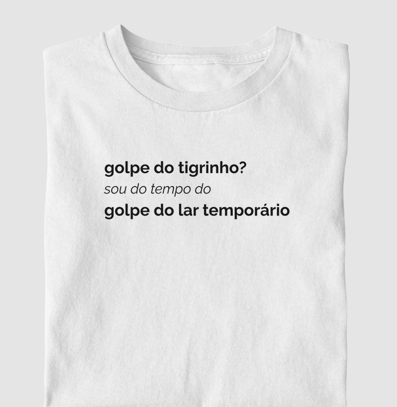 Golpe do tigrinho? Sou do tempo do golpe do lar temporário.