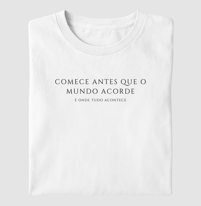 Comece antes que o mundo acorde, é onde tudo acontece. LETRAS EM PRETO