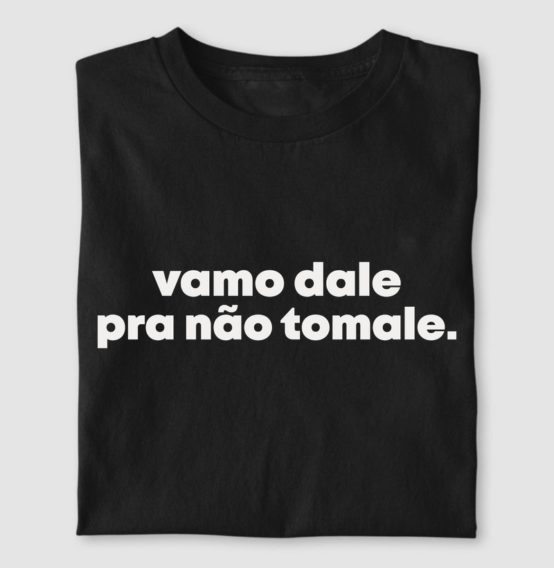Vamo dale pra não tomale