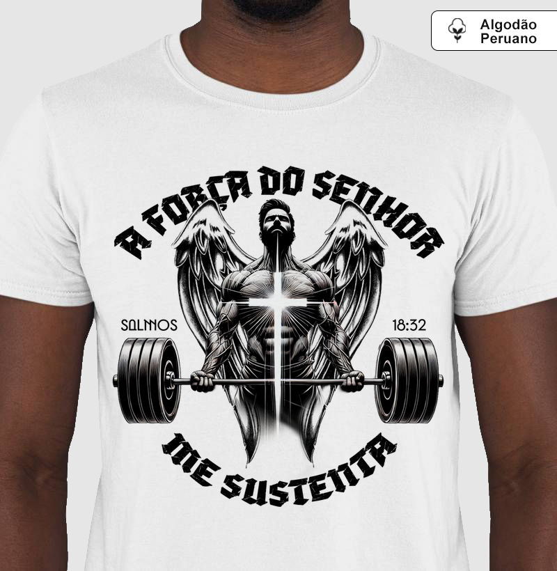 Camiseta Algodão Peruano - A Força do Senhor me Sustenta 