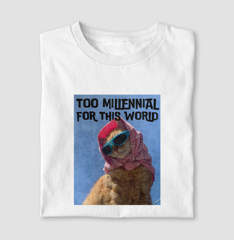 too millennial for this world