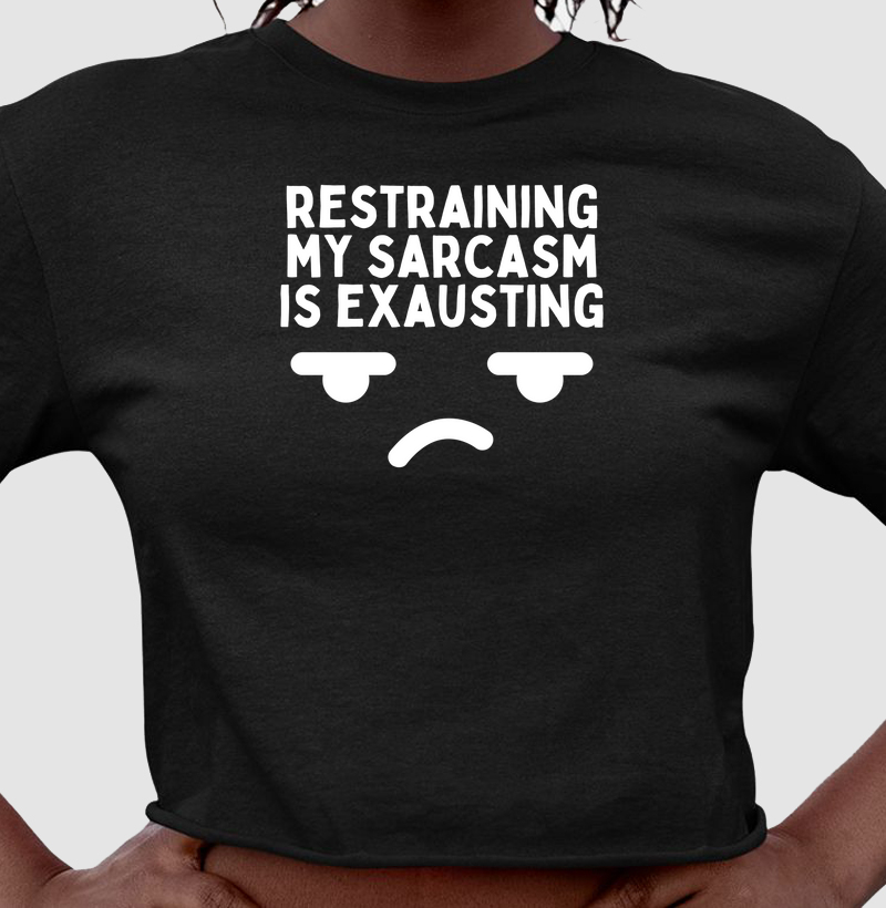 Camiseta cropped Restraining my sarcasm