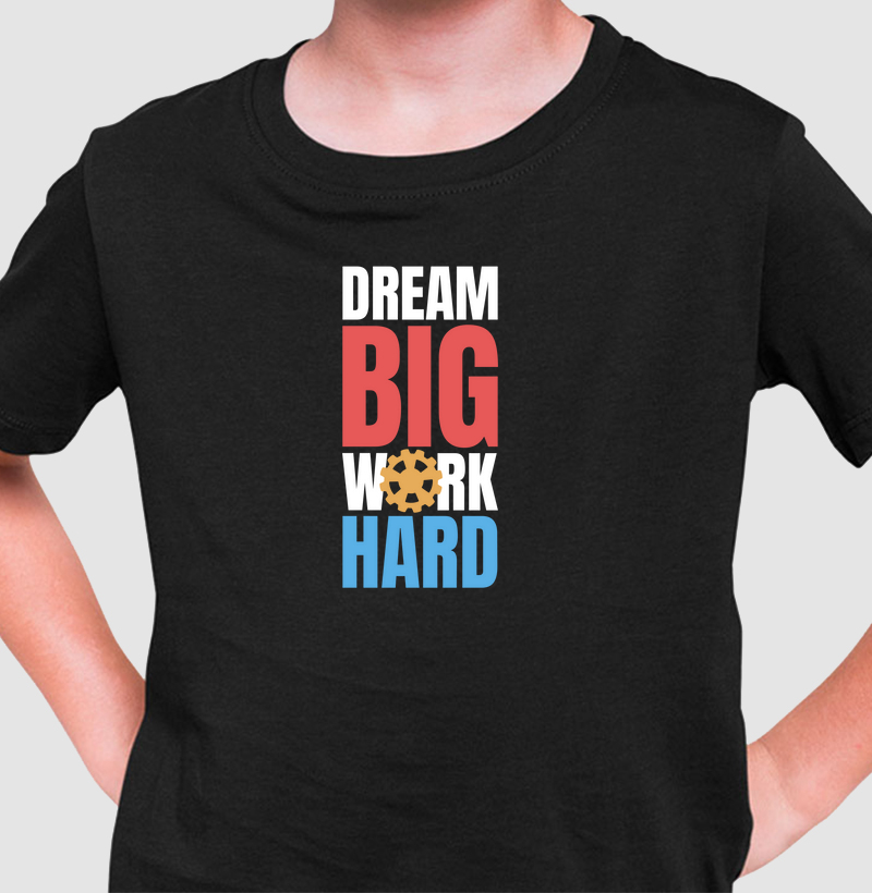 Sonhe Grande, Trabalhe Duro: Camiseta Infantil - Motivação Estampada