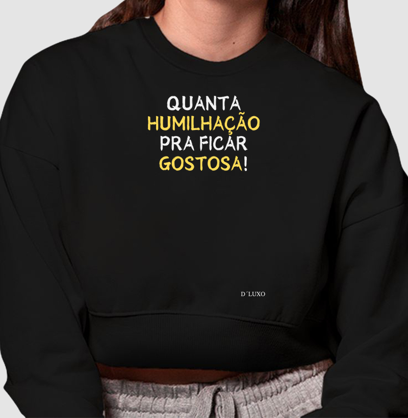 Quanta humilhação pra ficar gostosa