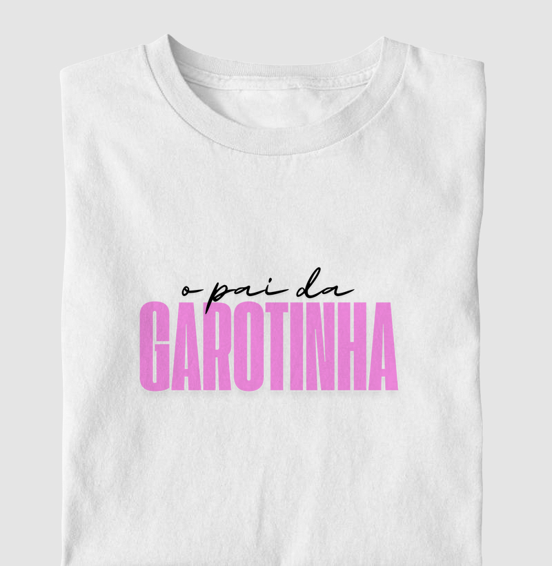 Camiseta O PAI DA GAROTINHA