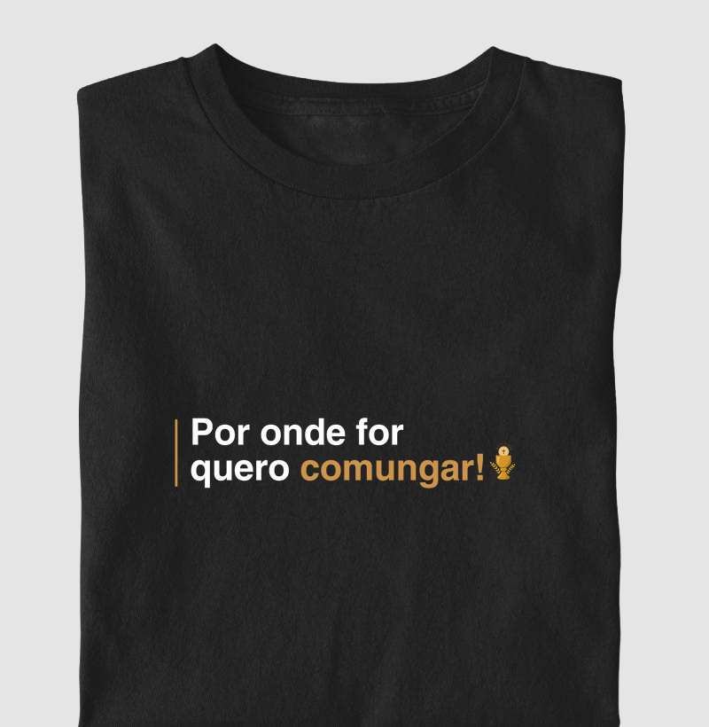 Por Onde For, Quero Comungar