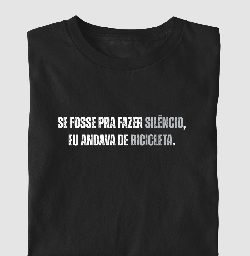 Se fosse pra fazer silêncio, eu andava de bicicleta