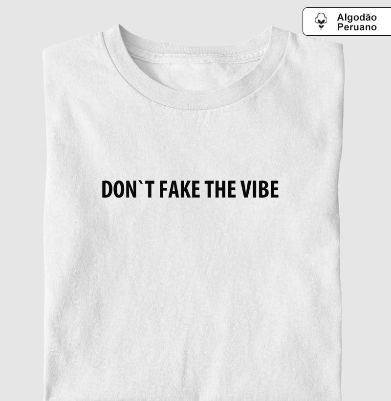 DON`T FAKE THE VIBE