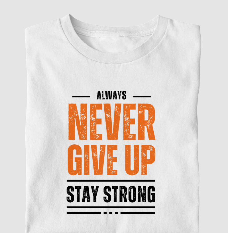 ALWAYS NEVER GIVE UP STAY STRONG