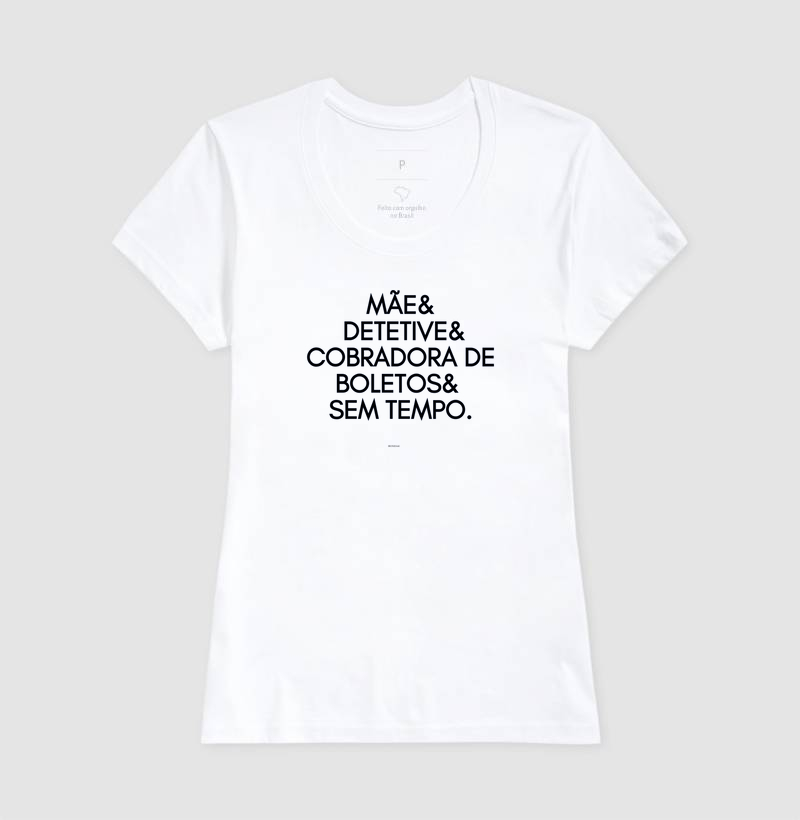 CAMISETA ESPECIAL MÃE IRONIZADA "MÃE&DETETIVE&COBRADORA DE BOLETOS&SEM TEMPO.