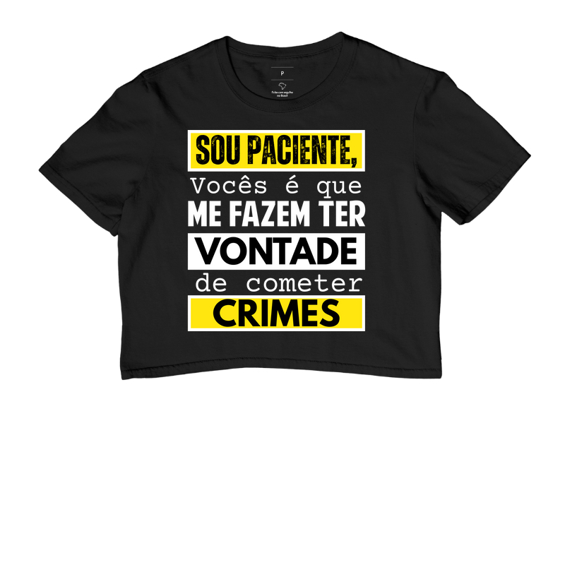 SOU PACIENTE, VOCÊS QUE ME FAZEM TER VONTADE...