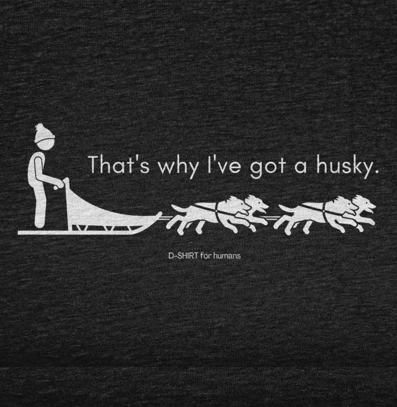 that's why I've got a husky