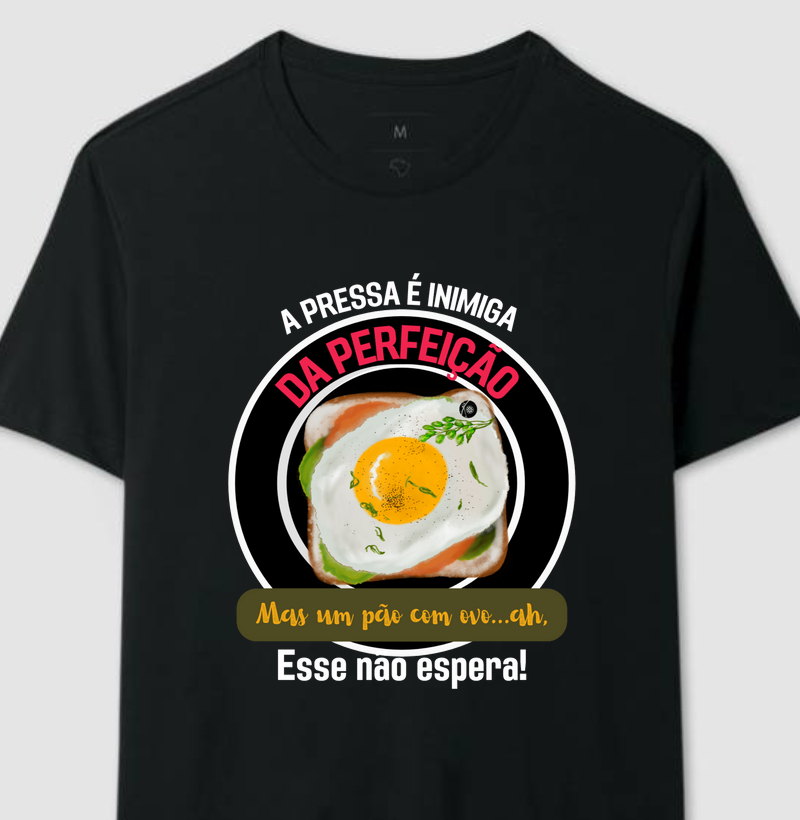 A pressa é inimiga da perfeição, mas um pão com ovo...ah, esse não espera!