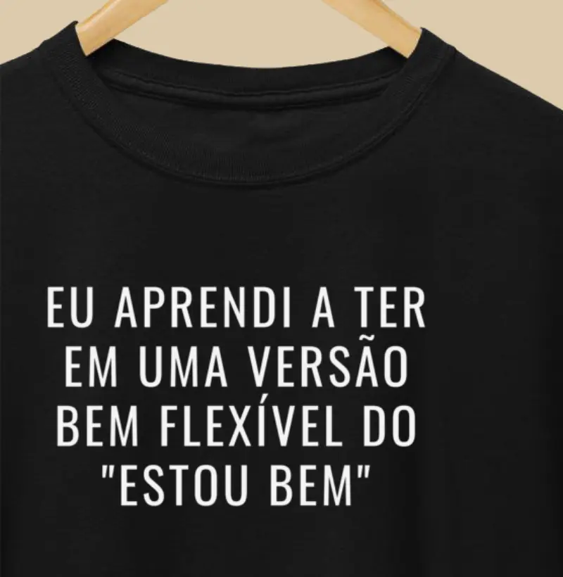 Eu aprendi a ter em uma versão bem flexível do "ESTOU BEM"