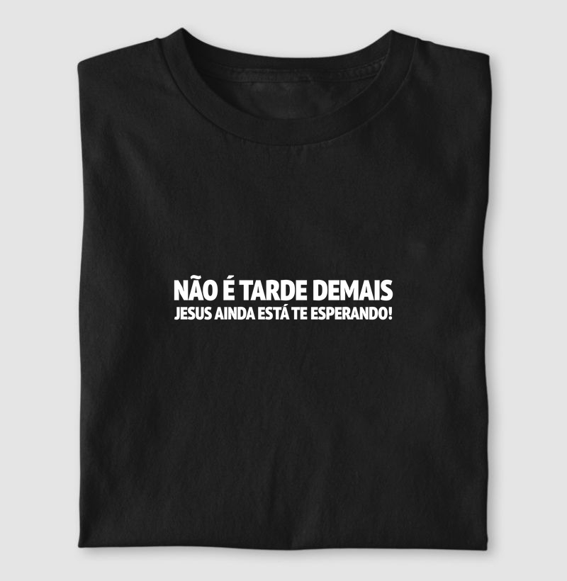 NÃO É TARDE DEMAIS