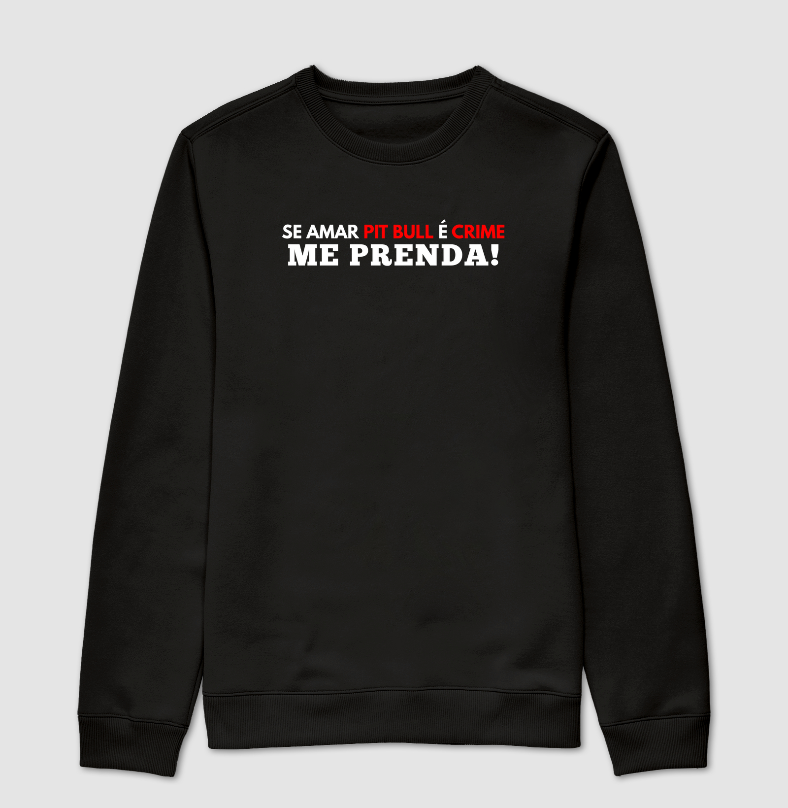 SE AMAR PIT BULL É CRIME ME PRENDA!