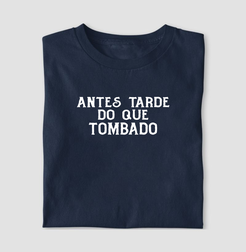 Antes tarde do que tombado