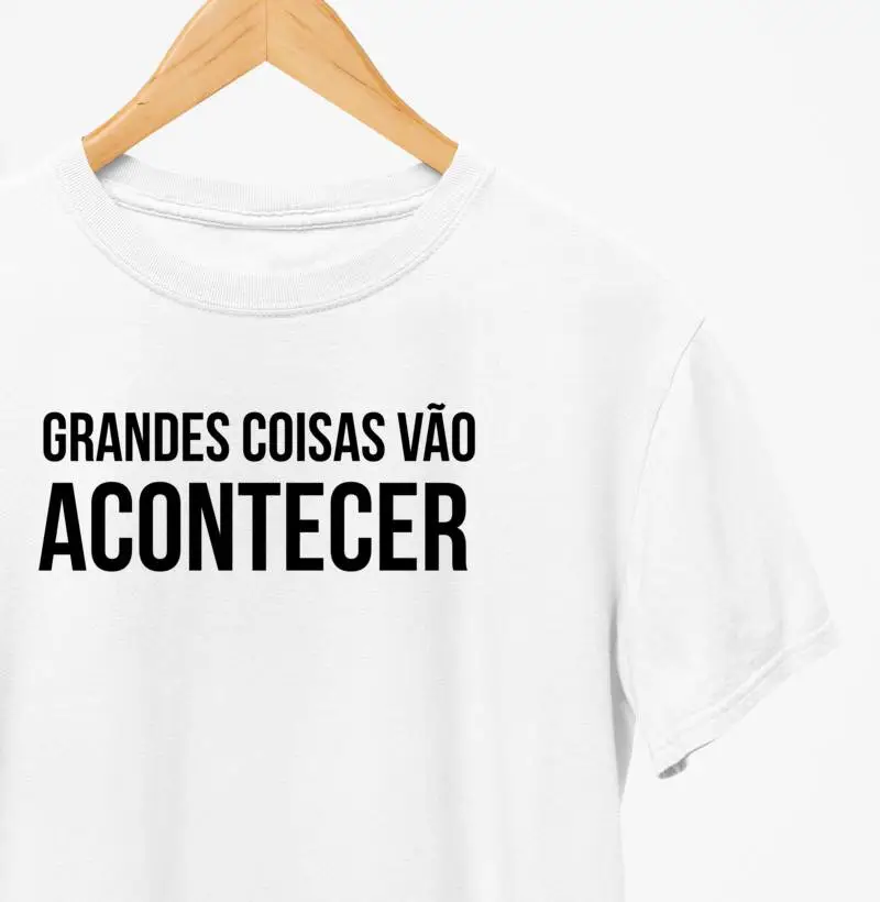 Camiseta - Grandes Coisas Vão Acontecer