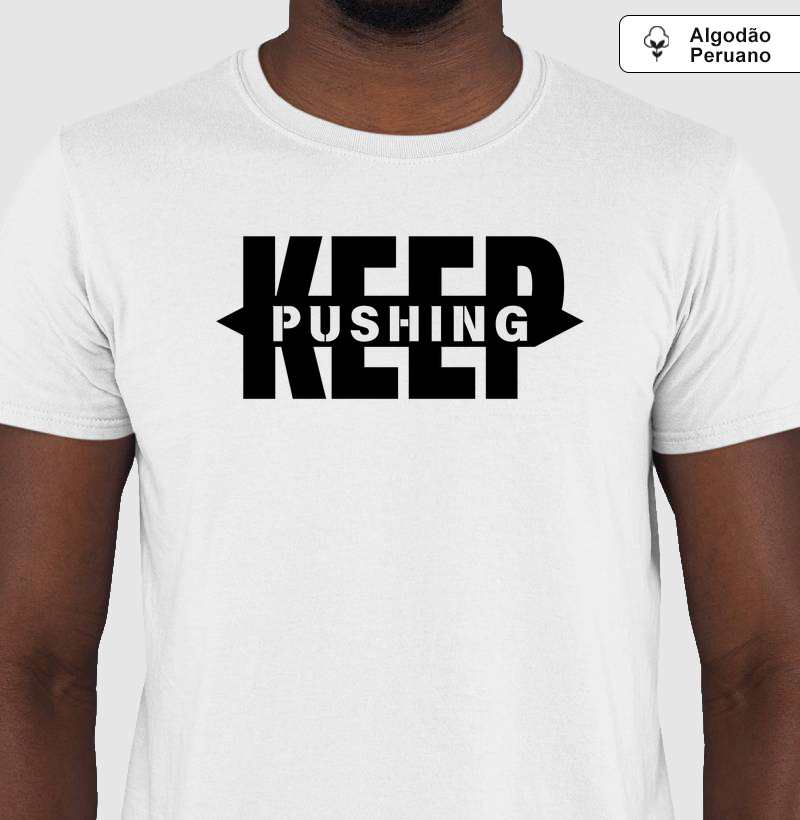 KEEP PUSHING - ALGODÃO PIMA/PERUANO