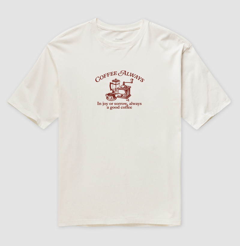 OVERSIZED - Coffee Always