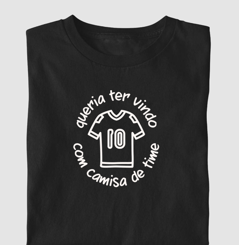 Queria Ter Vindo Com Camisa De Time