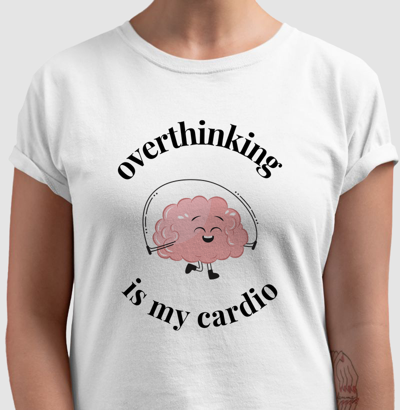 overthinking is my cardio