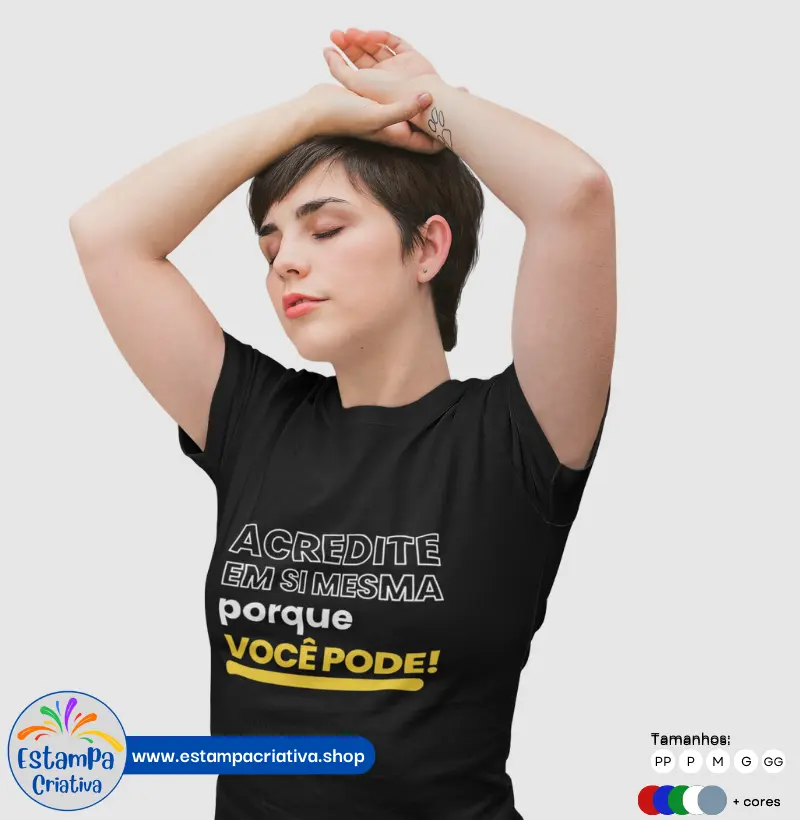 Camisa Feminina "Acredite Em Si Mesma Porque Você Pode"