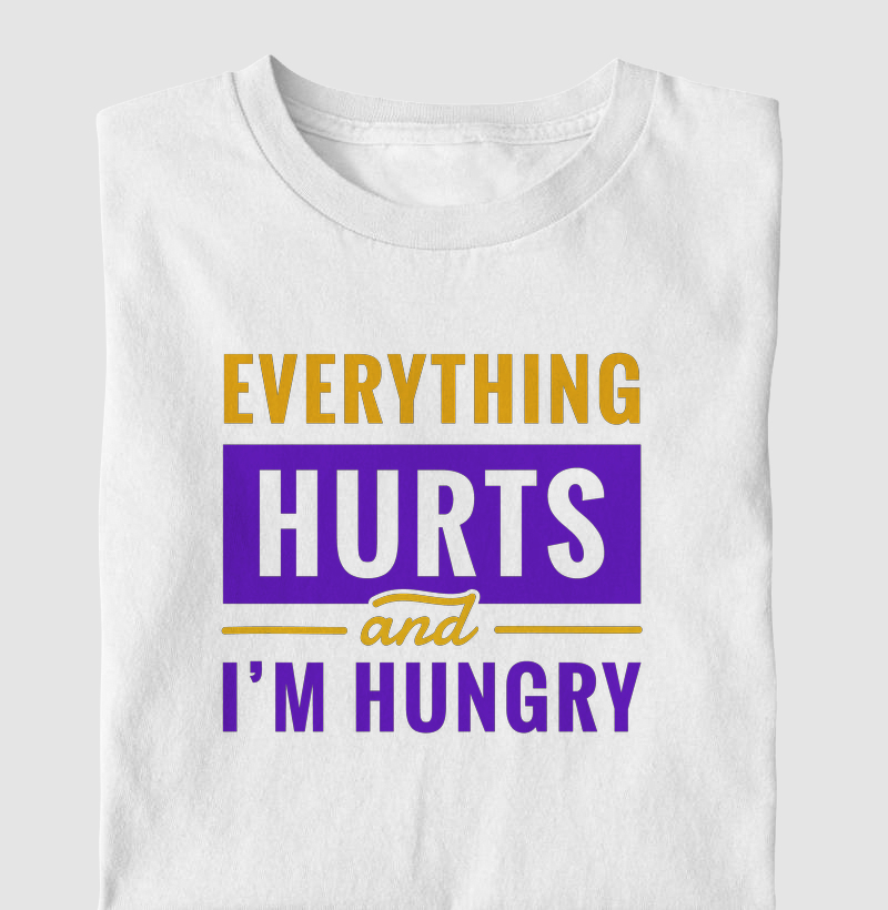 Camiseta 'Everything hurts and I'm hungry'