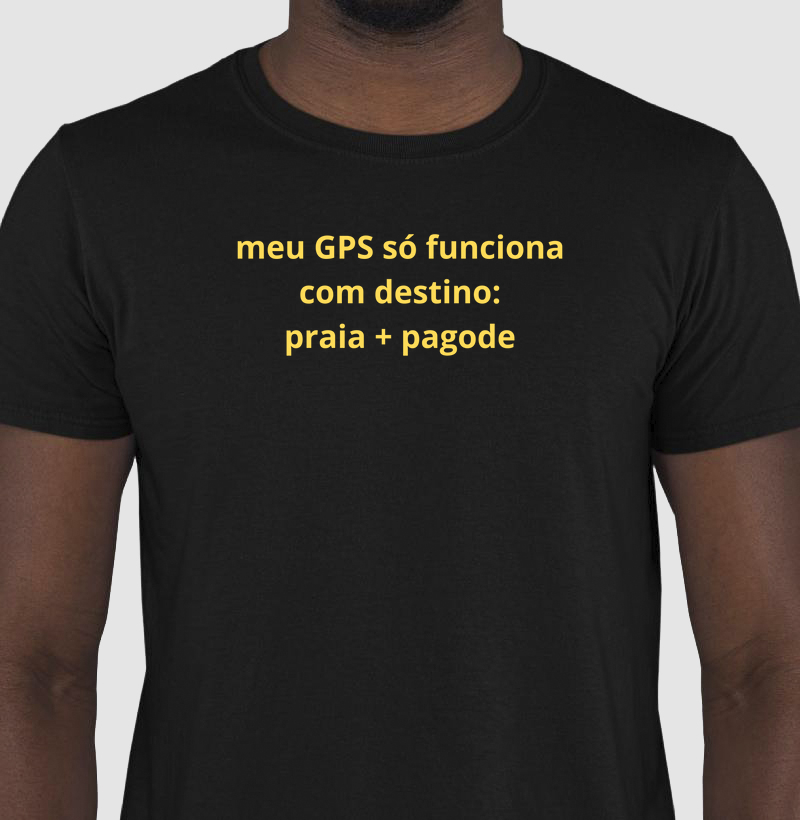 camisa meu GPS só funciona com  destino: praia+pagode
