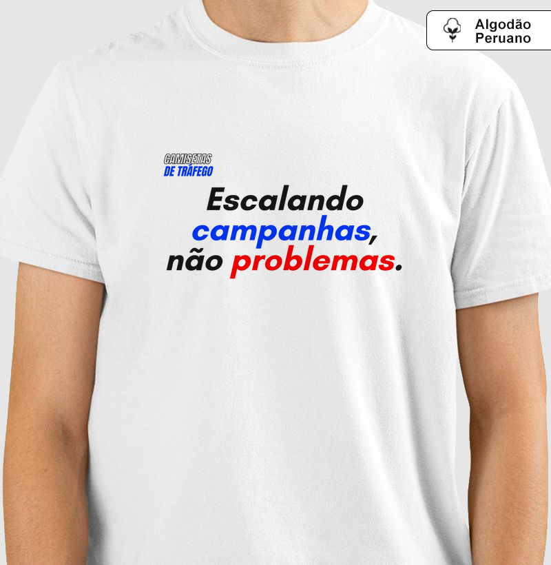 Camiseta Escalando campanhas, não problemas. em Algodão Peruano - Camisetas de Tráfego