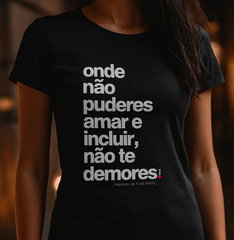 Onde não puderes amar e incluir, não te demores. 