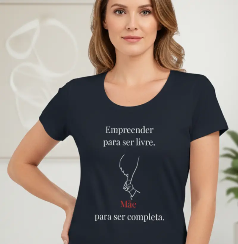 Empreender para ser livre. Mãe para ser completa.