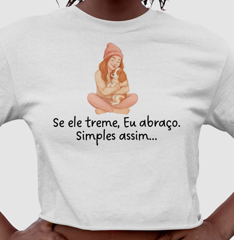 Camiseta: Se ele treme, eu Abraço. 