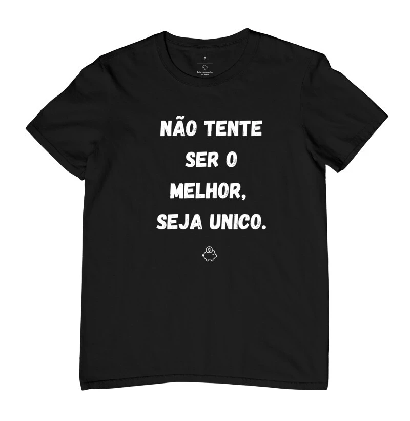 Camiseta não tente ser o melhor, seja único.