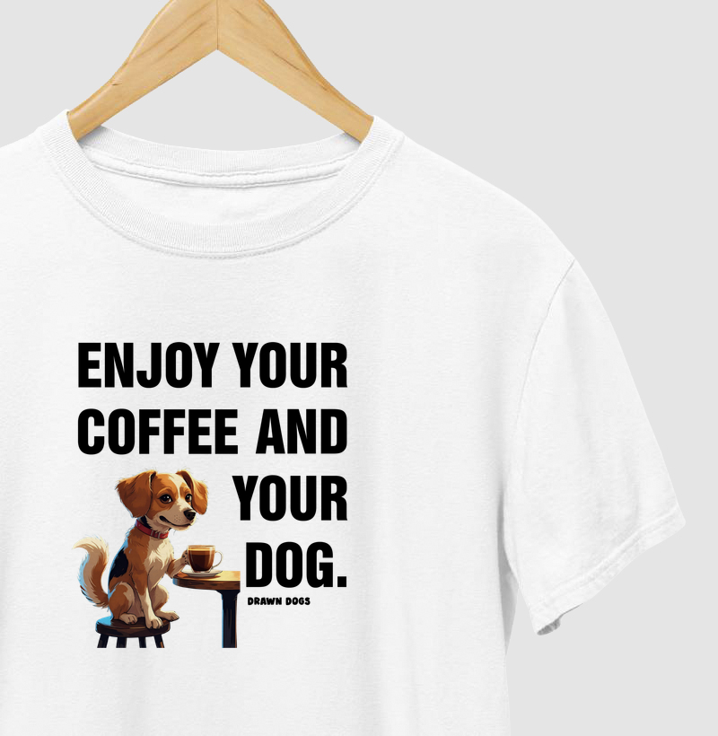 Enjoy your coffee and your dog