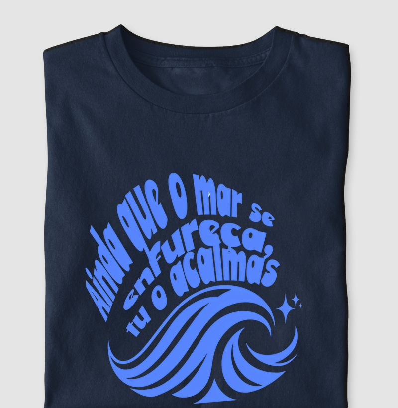 Camiseta Ainda que o mar se enfureça