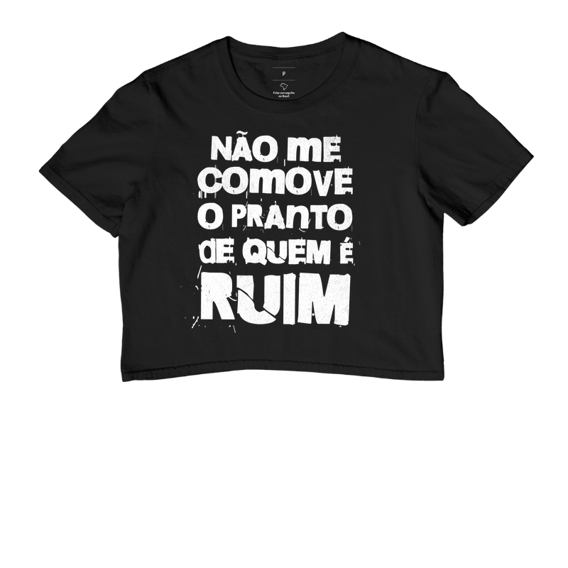 Não me comove o pranto de quem é ruim