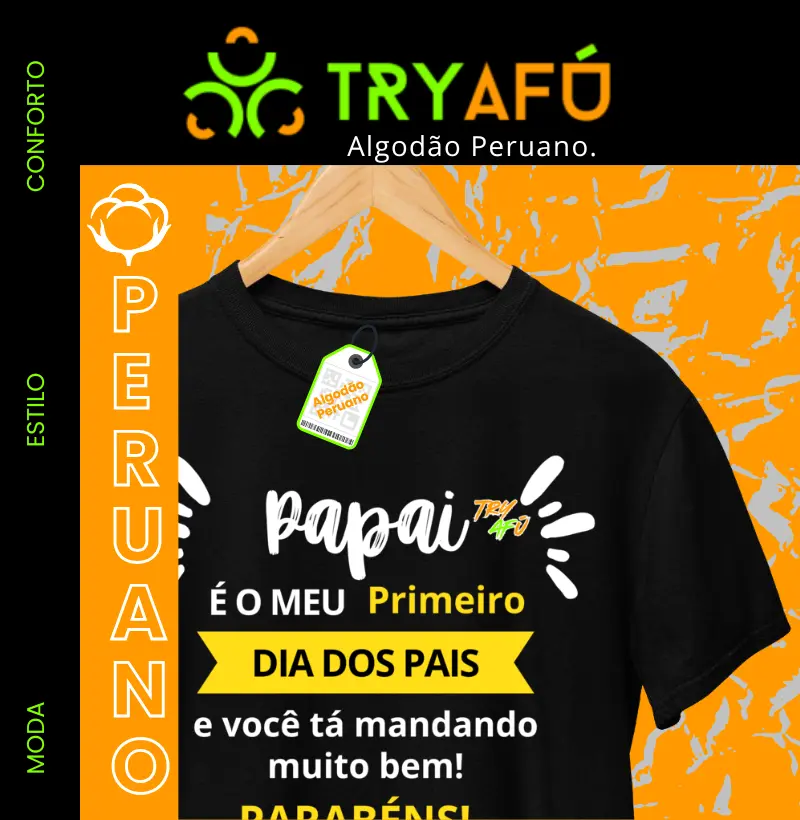 Camiseta Algodão Peruano Dia dos Pais – “Papai, é meu primeiro Dia dos Pais e você tá mandando muito bem. Parabéns!”