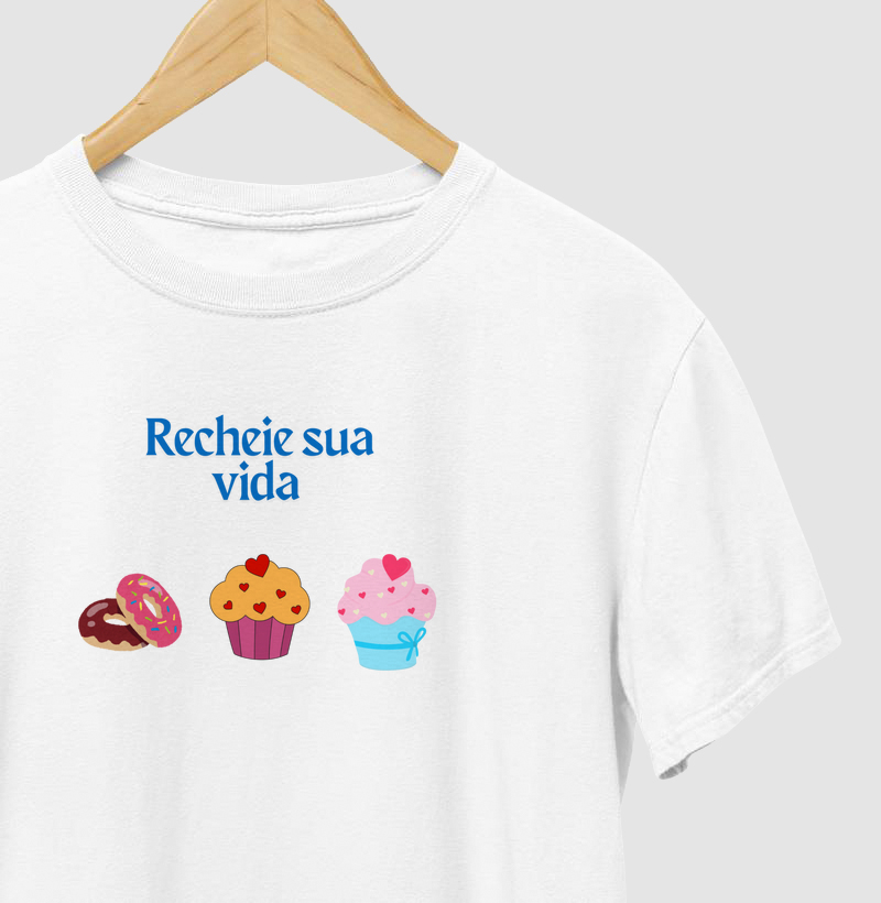 T-shirt recheie sua vida