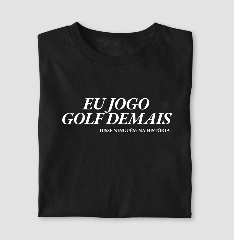 Eu jogo golf demais