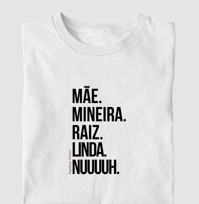 Mãe. Mineira. Raiz. Linda. Nuuuuh.