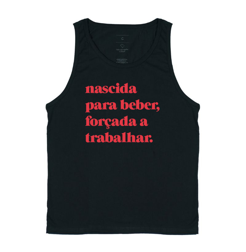 Nascida  para beber, forçada a trabalhar.