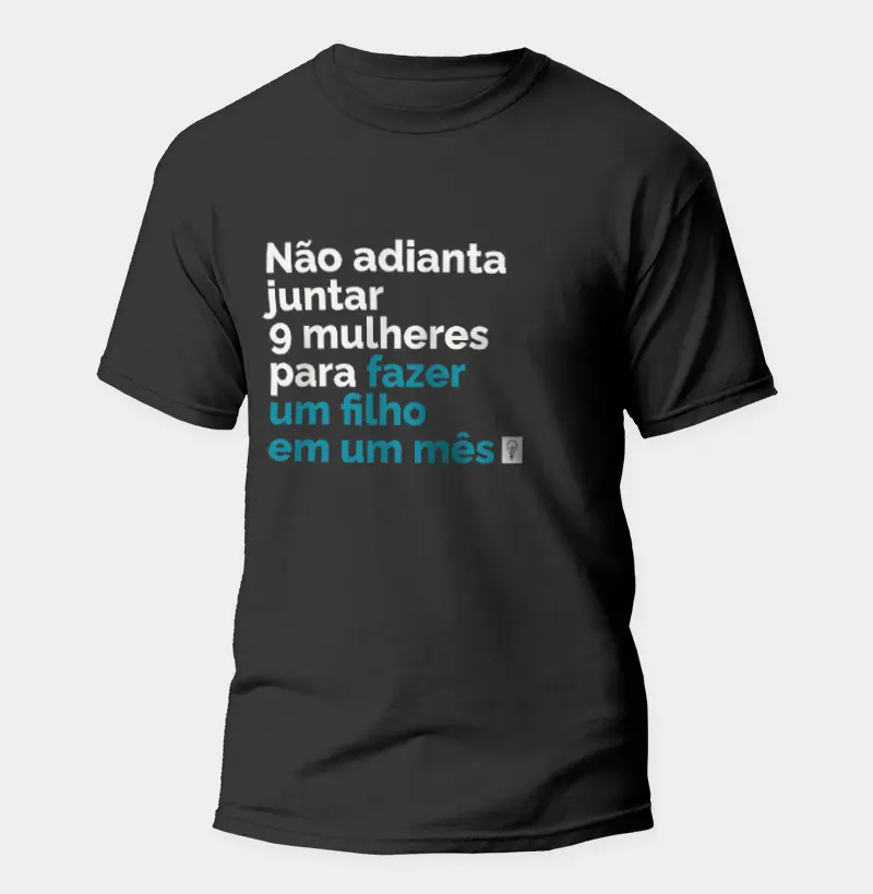 Não Adianta Juntar 9 mulheres para Fazer Um Filho em 1 mês