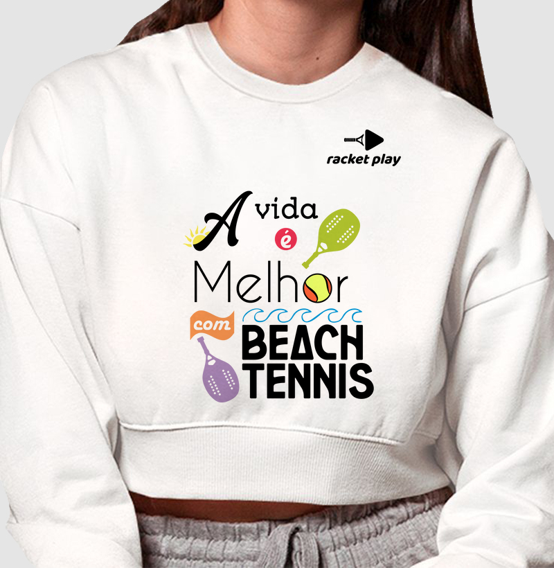 Cropped Moletom Beach Tennis - A vida é melhor