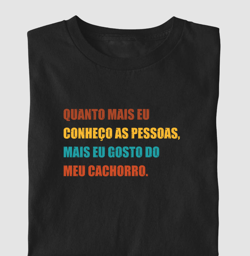 Quanto mais eu conheço as pessoas, mais eu gosto do meu cachorro