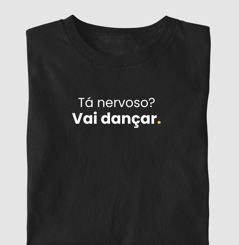 Ta nervoso? Vai dançar.