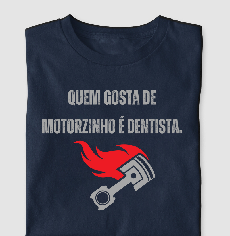 Quem gosta de motorzinho é dentista