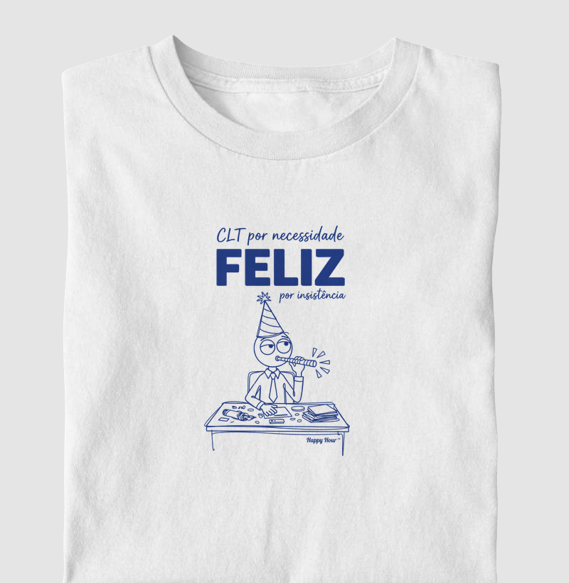 CLT por necessidade, FELIZ por insistência